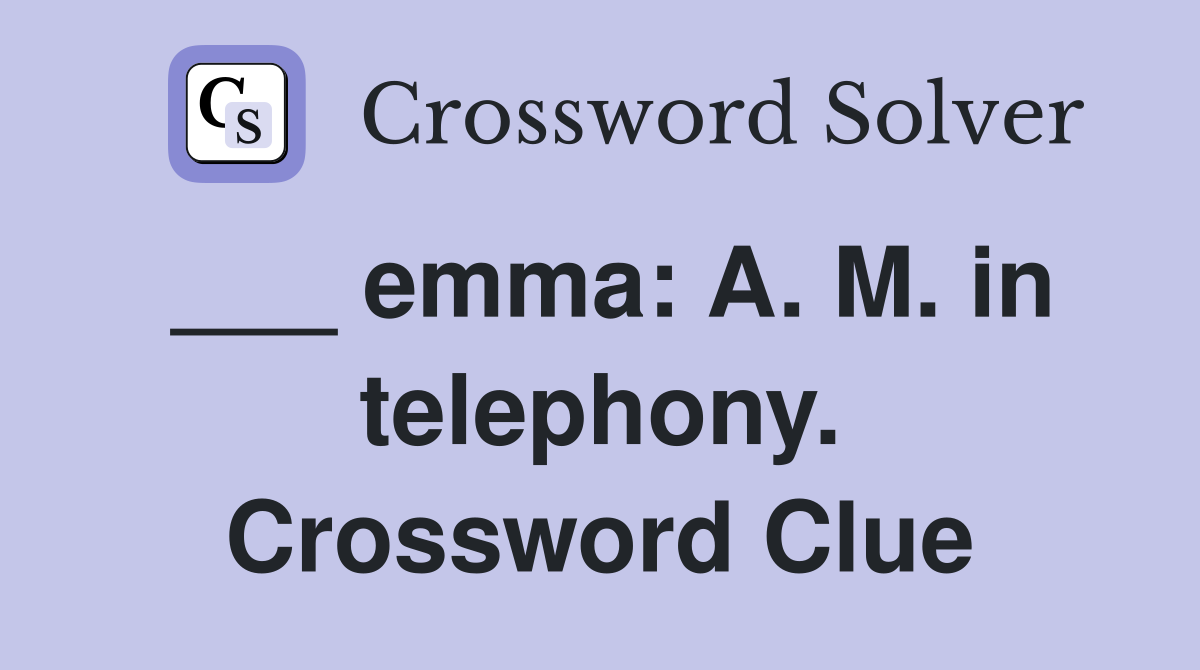 ___ emma: A. M. in telephony. Crossword Clue