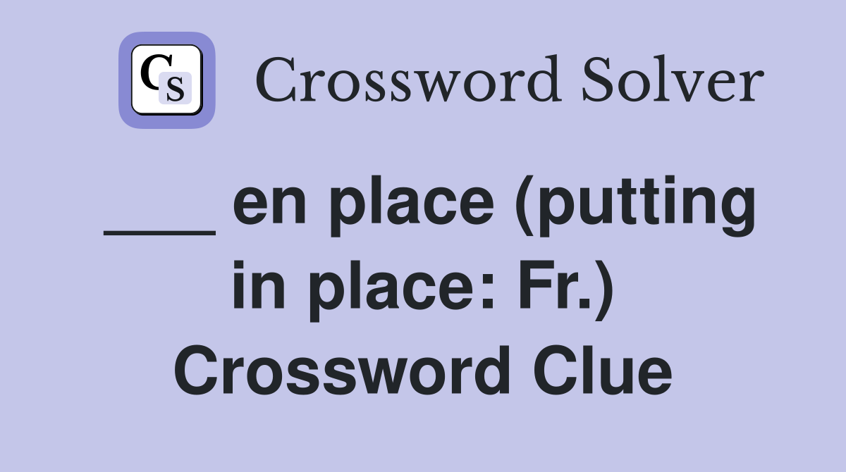 ___ en place (putting in place: Fr.) Crossword Clue
