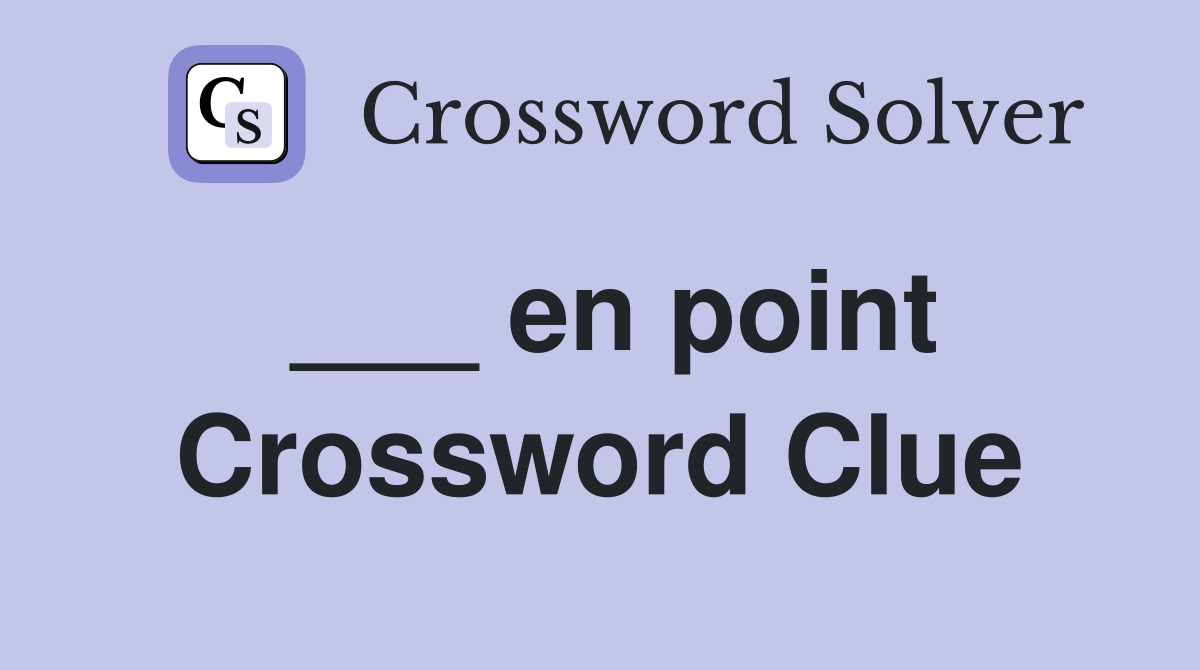 ___ en point Crossword Clue