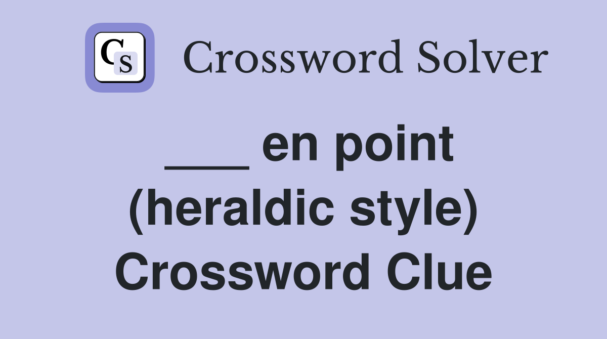 ___ en point (heraldic style) Crossword Clue