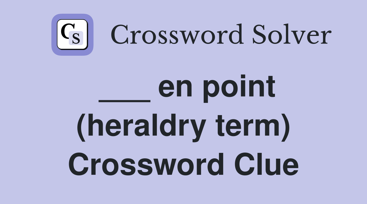 ___ en point (heraldry term) Crossword Clue