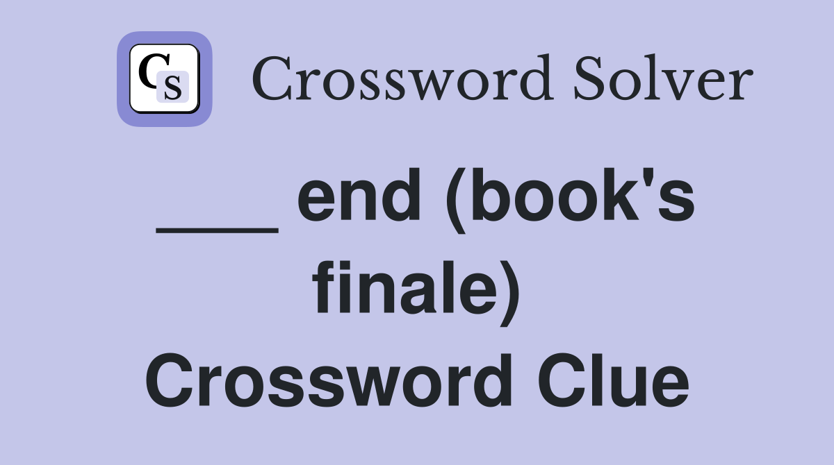 ___ end (book's finale) Crossword Clue