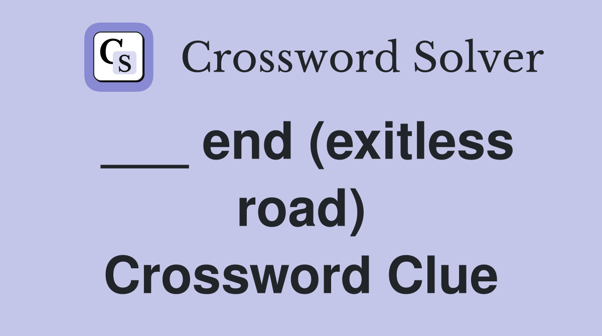 ___ end (exitless road) Crossword Clue