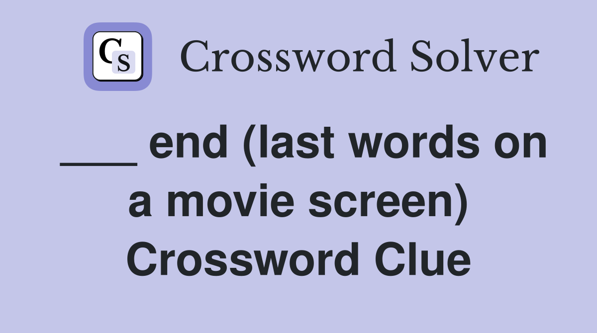 ___ end (last words on a movie screen) Crossword Clue