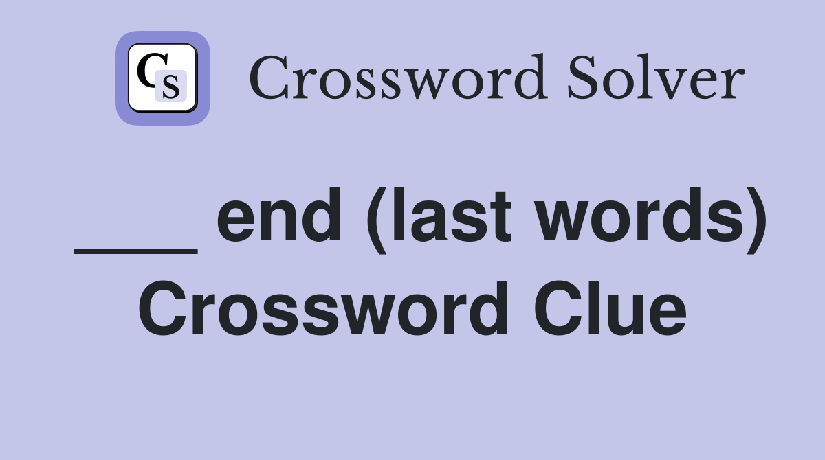 ___ end (last words) Crossword Clue