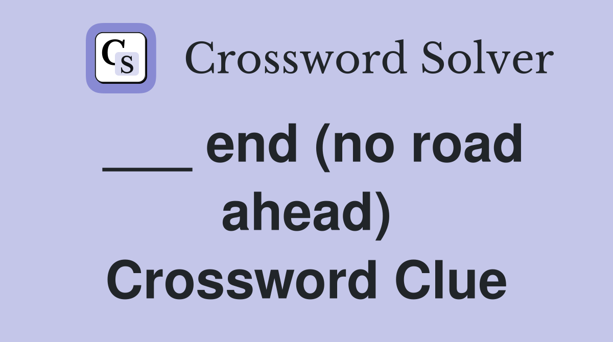 ___ end (no road ahead) Crossword Clue
