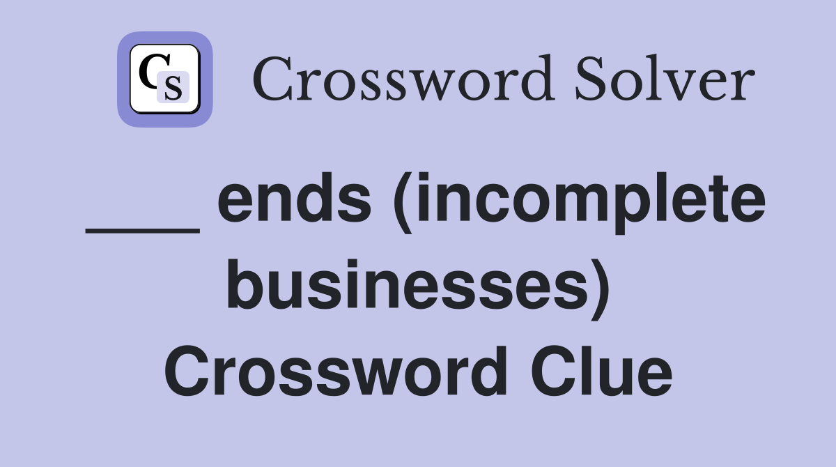 ___ ends (incomplete businesses) Crossword Clue