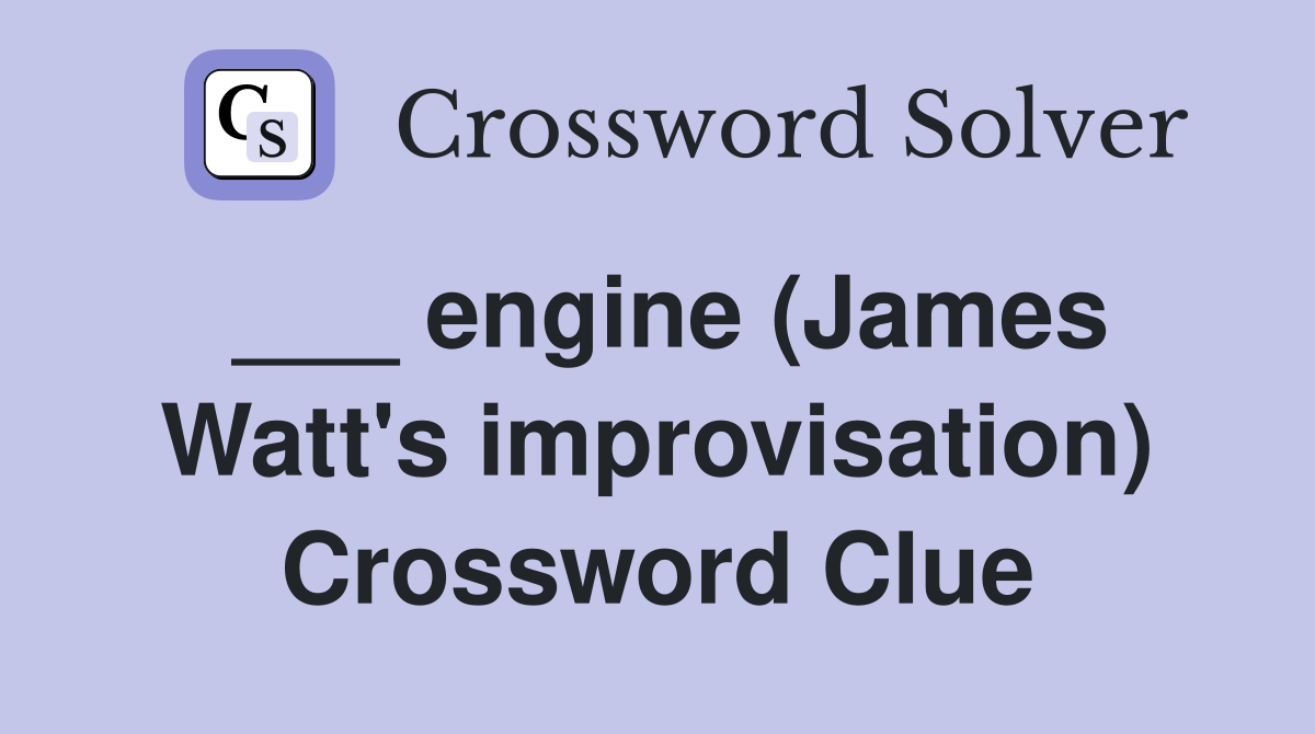 ___ engine (James Watt's improvisation) Crossword Clue