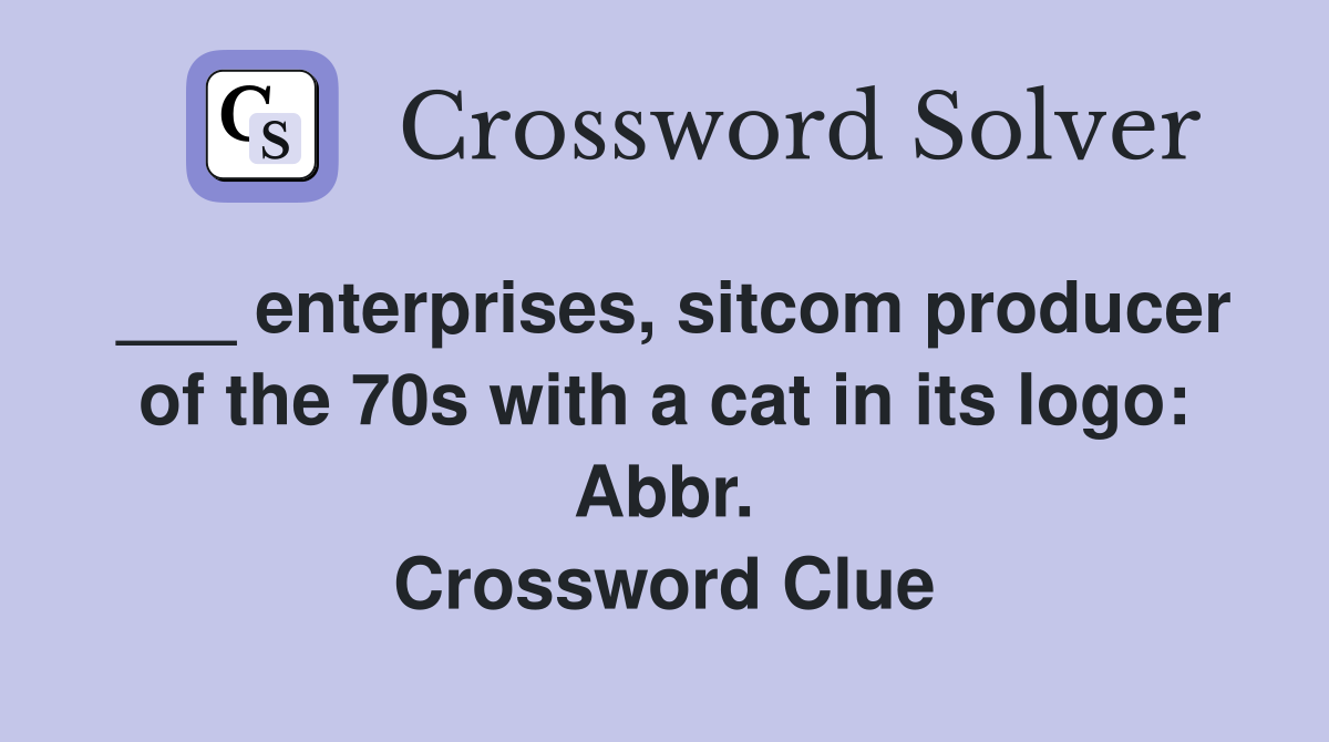 ___ enterprises, sitcom producer of the 70s with a cat in its logo: Abbr. Crossword Clue