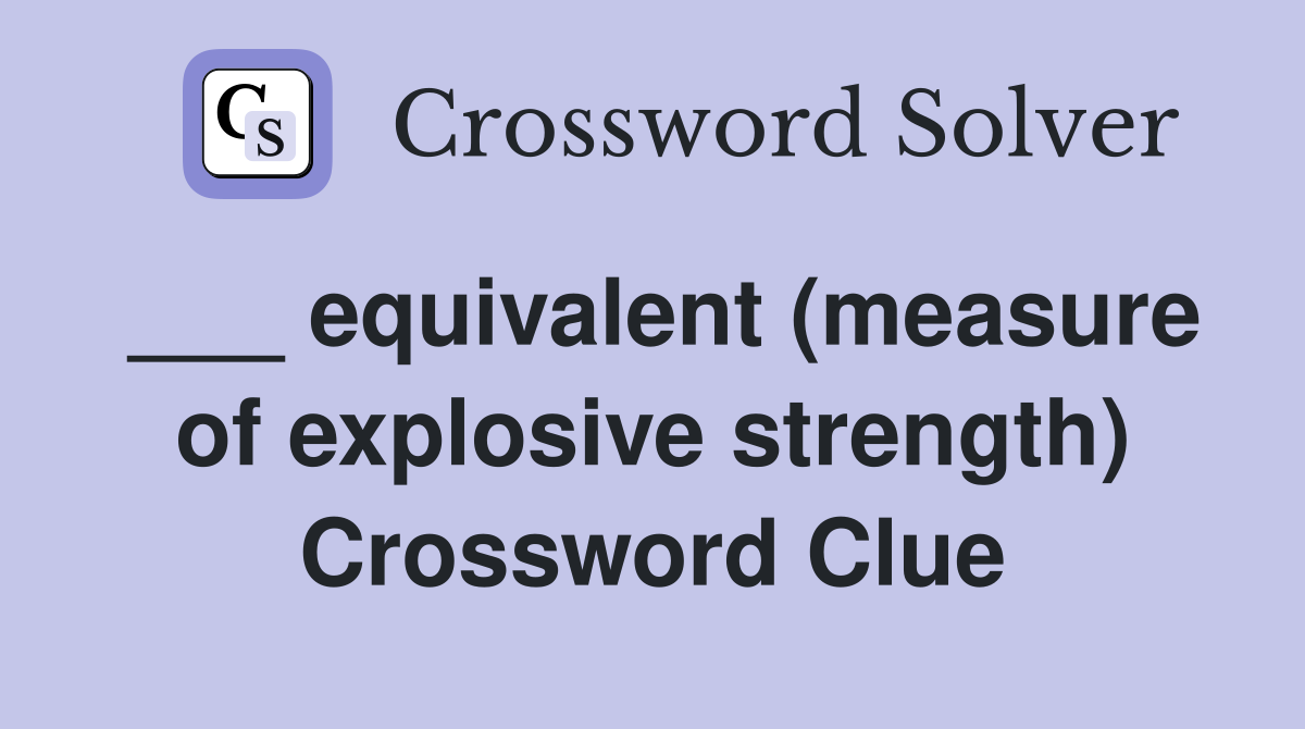 ___ equivalent (measure of explosive strength) Crossword Clue