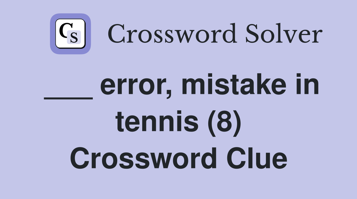 ___ error, mistake in tennis (8) Crossword Clue