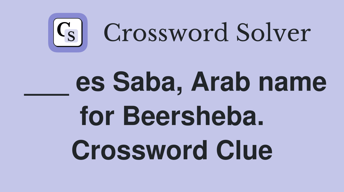 ___ es Saba, Arab name for Beersheba. Crossword Clue