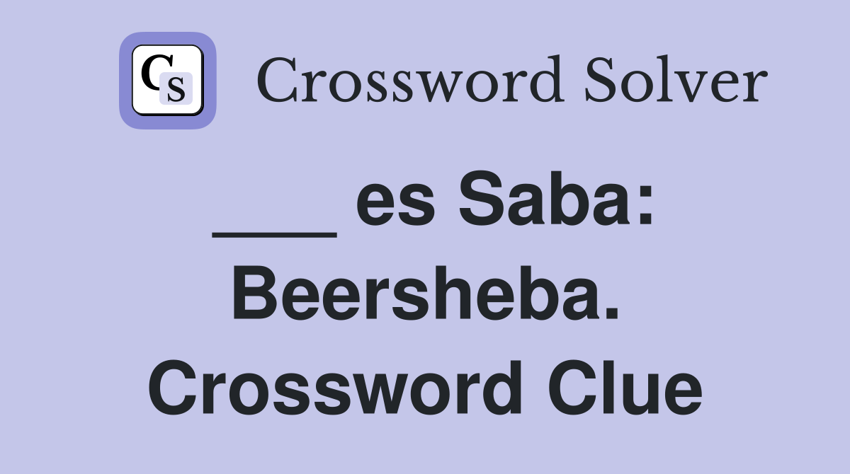 ___ es Saba: Beersheba. Crossword Clue