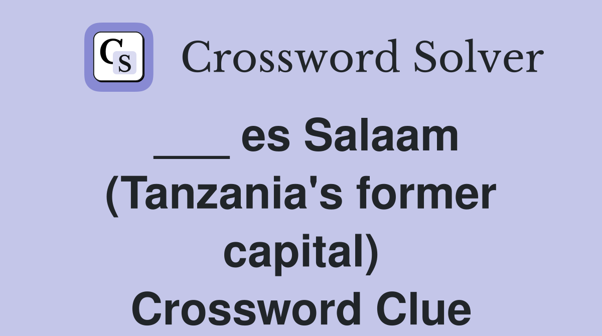 ___ es Salaam (Tanzania's former capital) Crossword Clue