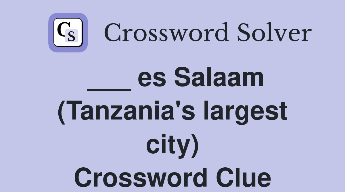 ___ es Salaam (Tanzania's largest city) Crossword Clue