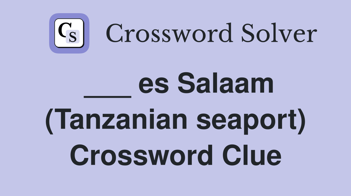 ___ es Salaam (Tanzanian seaport) Crossword Clue