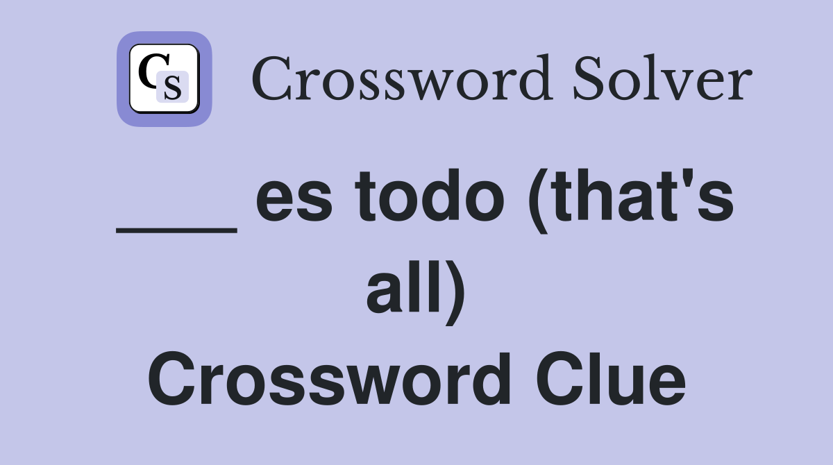 ___ es todo (that's all) Crossword Clue