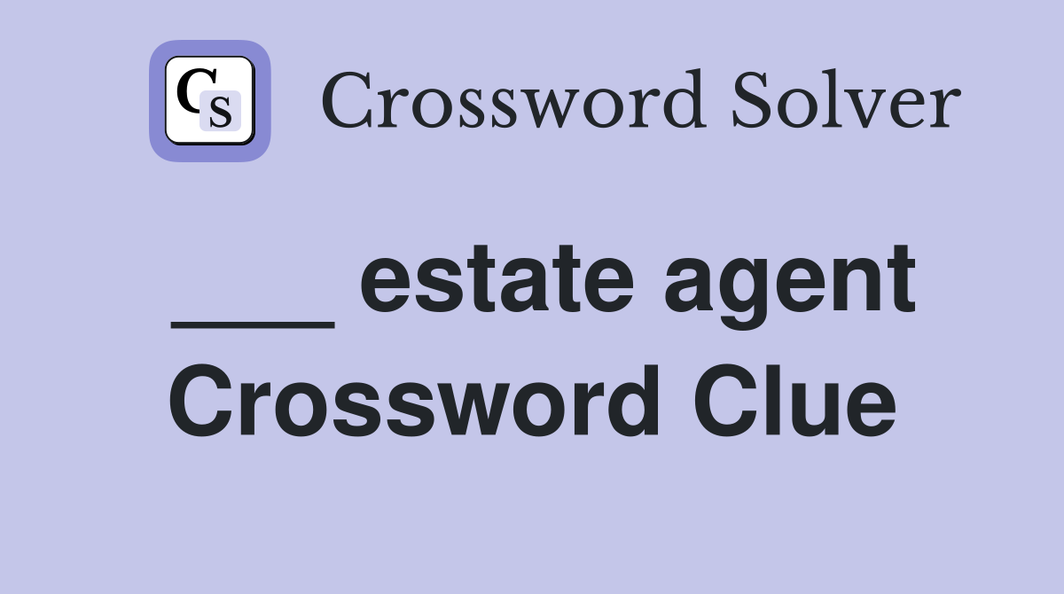 ___ estate agent Crossword Clue