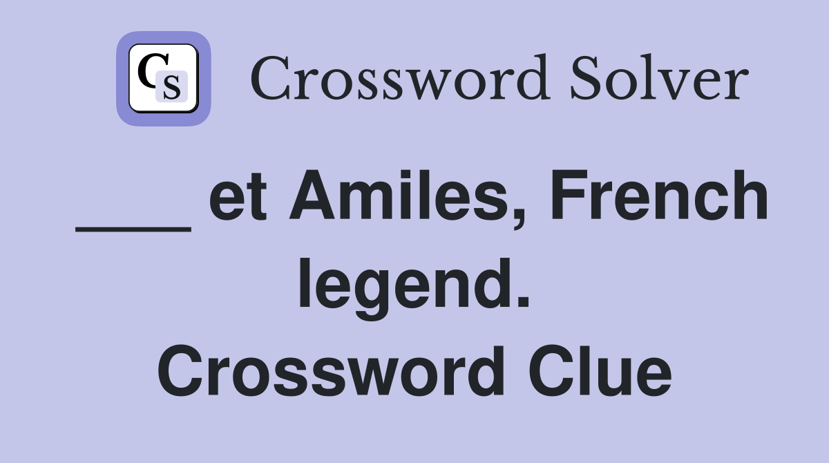 ___ et Amiles, French legend. Crossword Clue