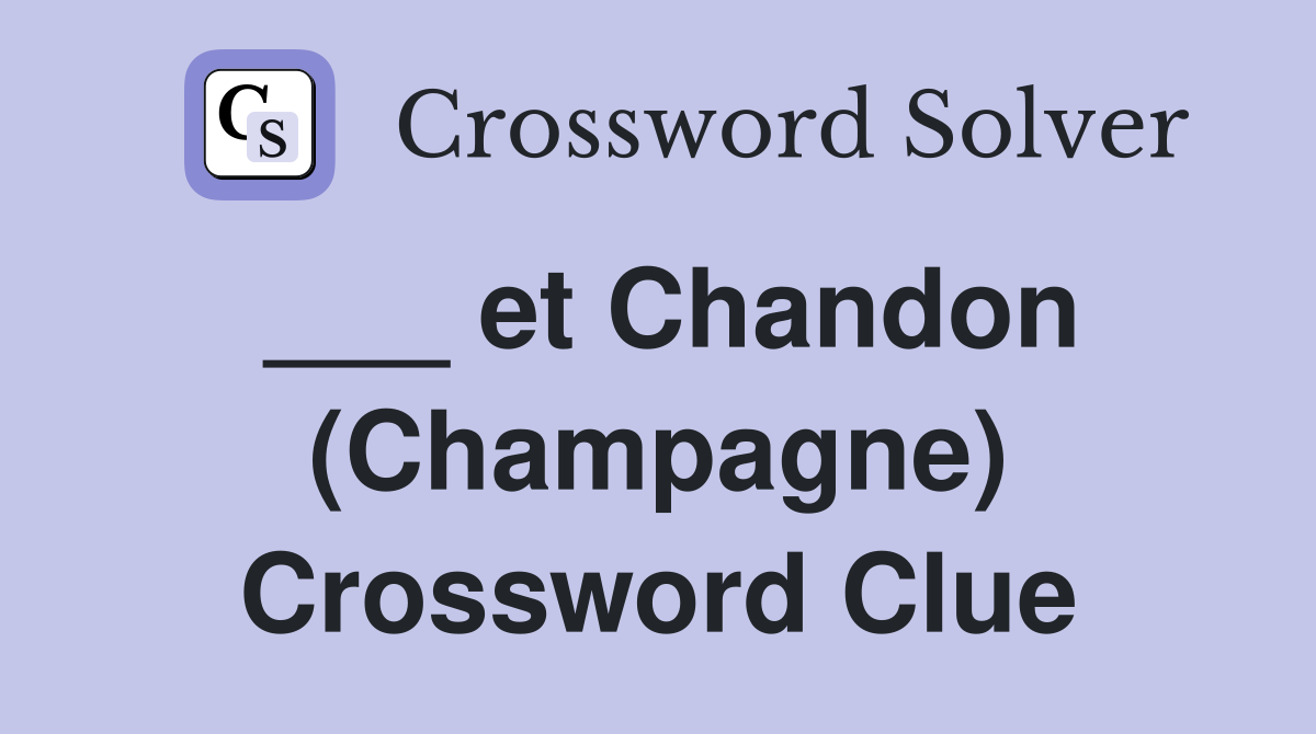 ___ et Chandon (Champagne) Crossword Clue