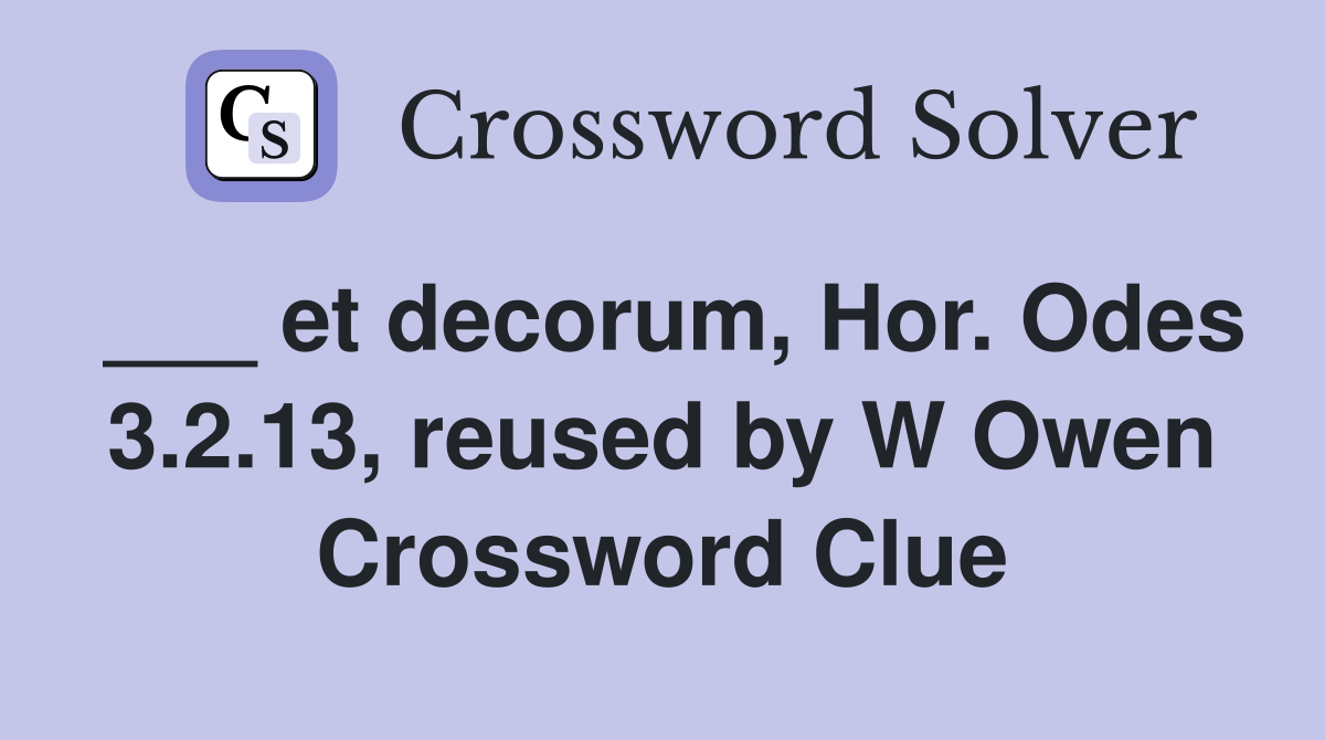 ___ et decorum, Hor. Odes 3.2.13, reused by W Owen Crossword Clue
