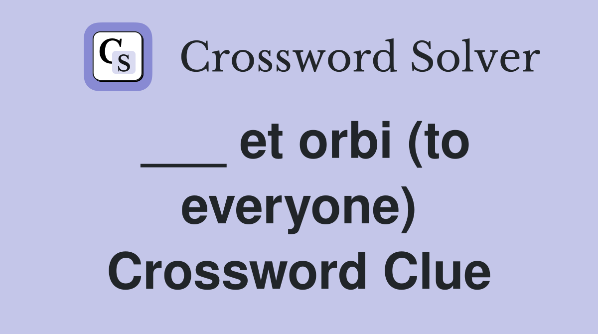 ___ et orbi (to everyone) Crossword Clue