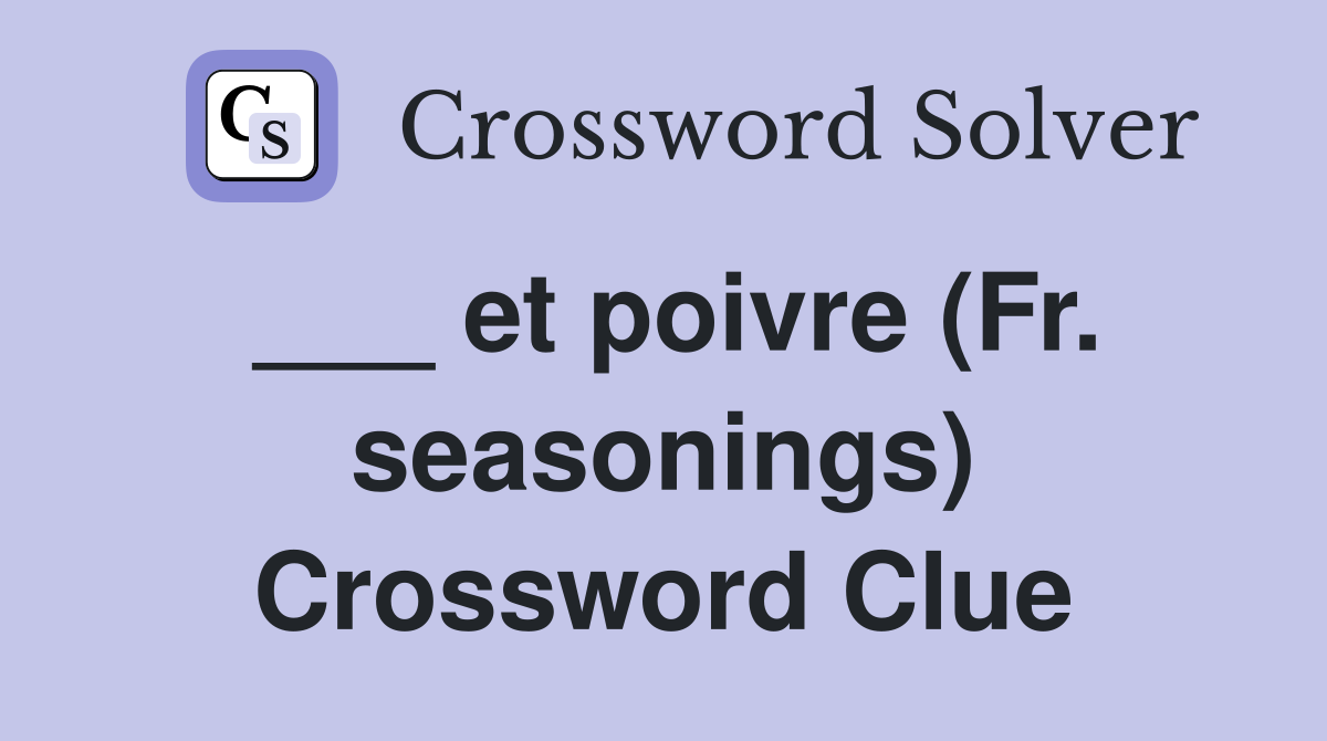 ___ et poivre (Fr. seasonings) Crossword Clue