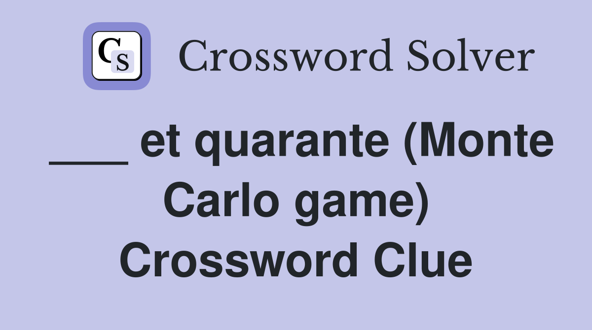 ___ et quarante (Monte Carlo game) Crossword Clue