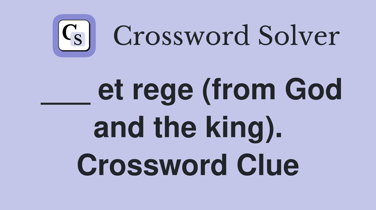 ___ et rege (from God and the king). Crossword Clue