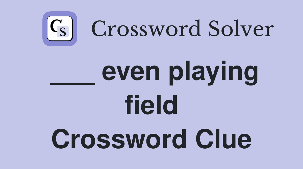 ___ even playing field Crossword Clue