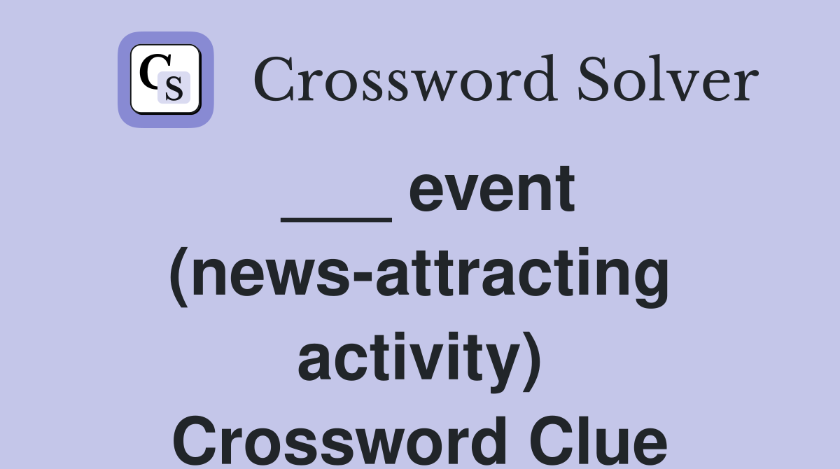 ___ event (news-attracting activity) Crossword Clue