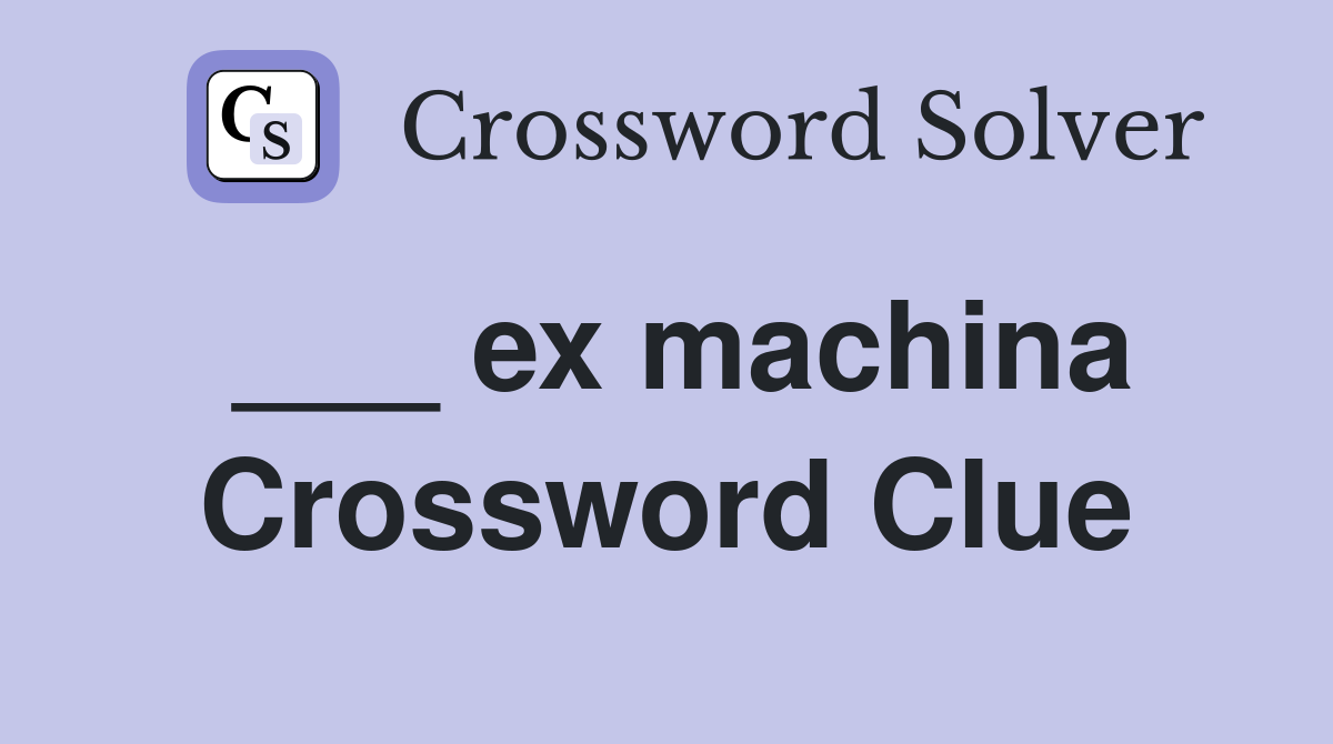___ ex machina Crossword Clue