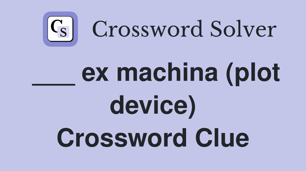 ___ ex machina (plot device) Crossword Clue