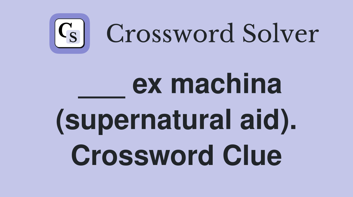 ___ ex machina (supernatural aid). Crossword Clue