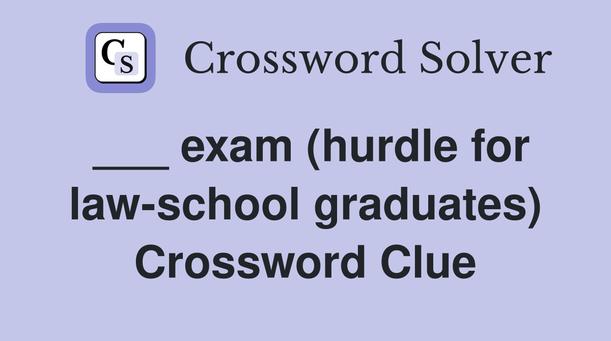 ___ exam (hurdle for law-school graduates) Crossword Clue