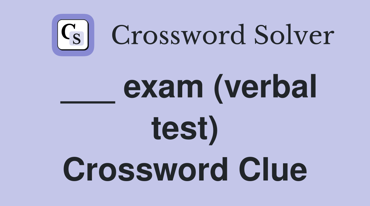 ___ exam (verbal test) Crossword Clue