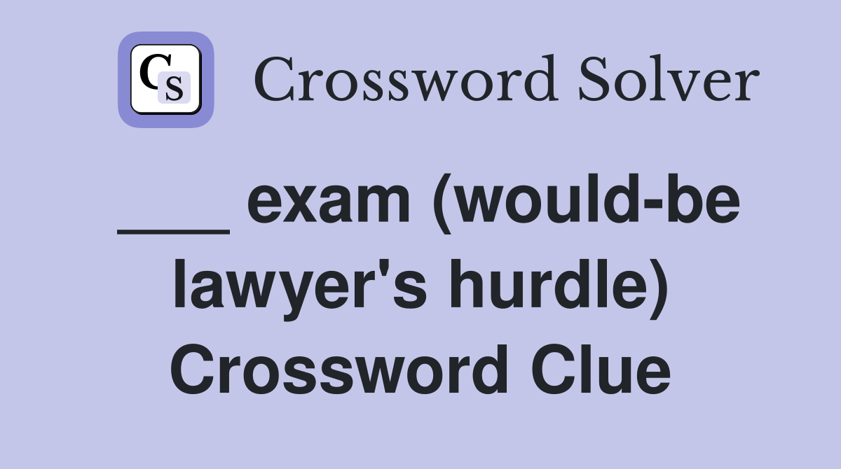 ___ exam (would-be lawyer's hurdle) Crossword Clue