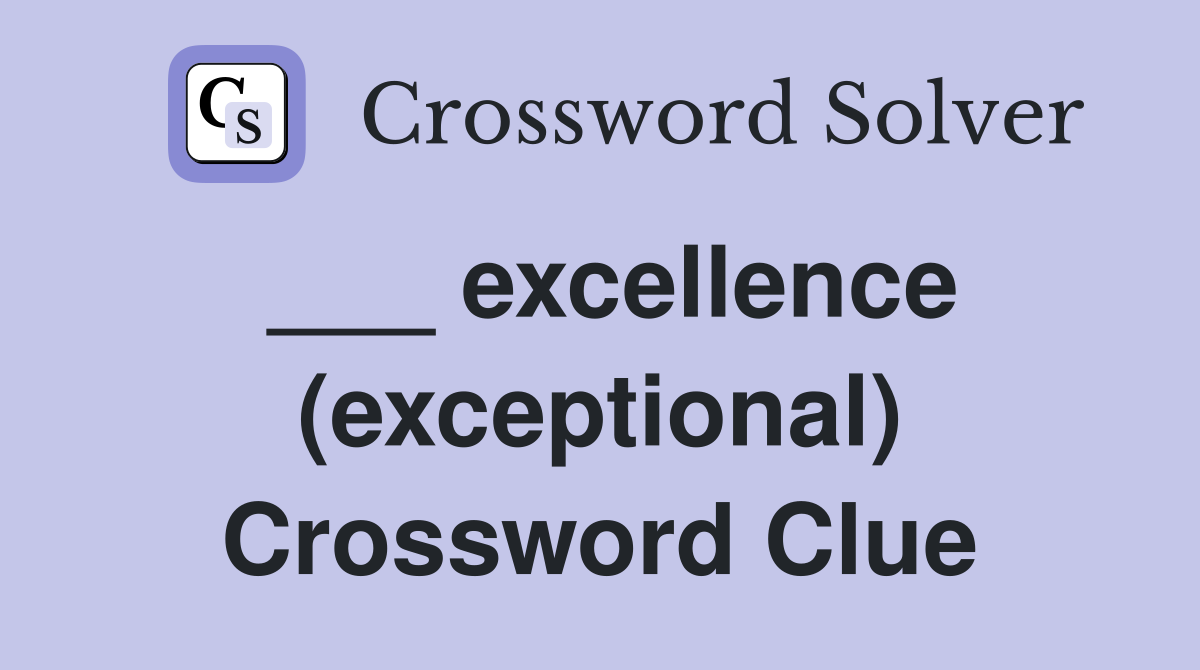 ___ excellence (exceptional) Crossword Clue