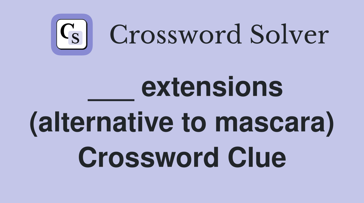 ___ extensions (alternative to mascara) Crossword Clue