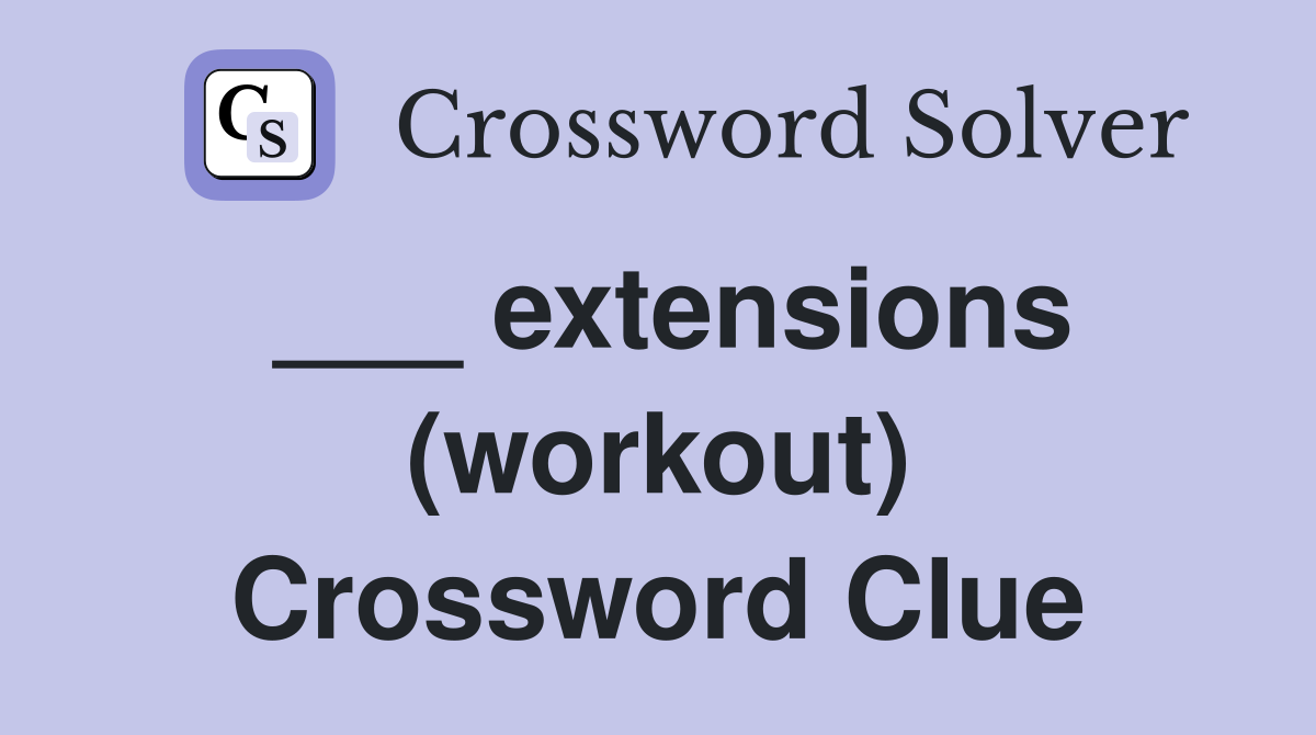 ___ extensions (workout) Crossword Clue