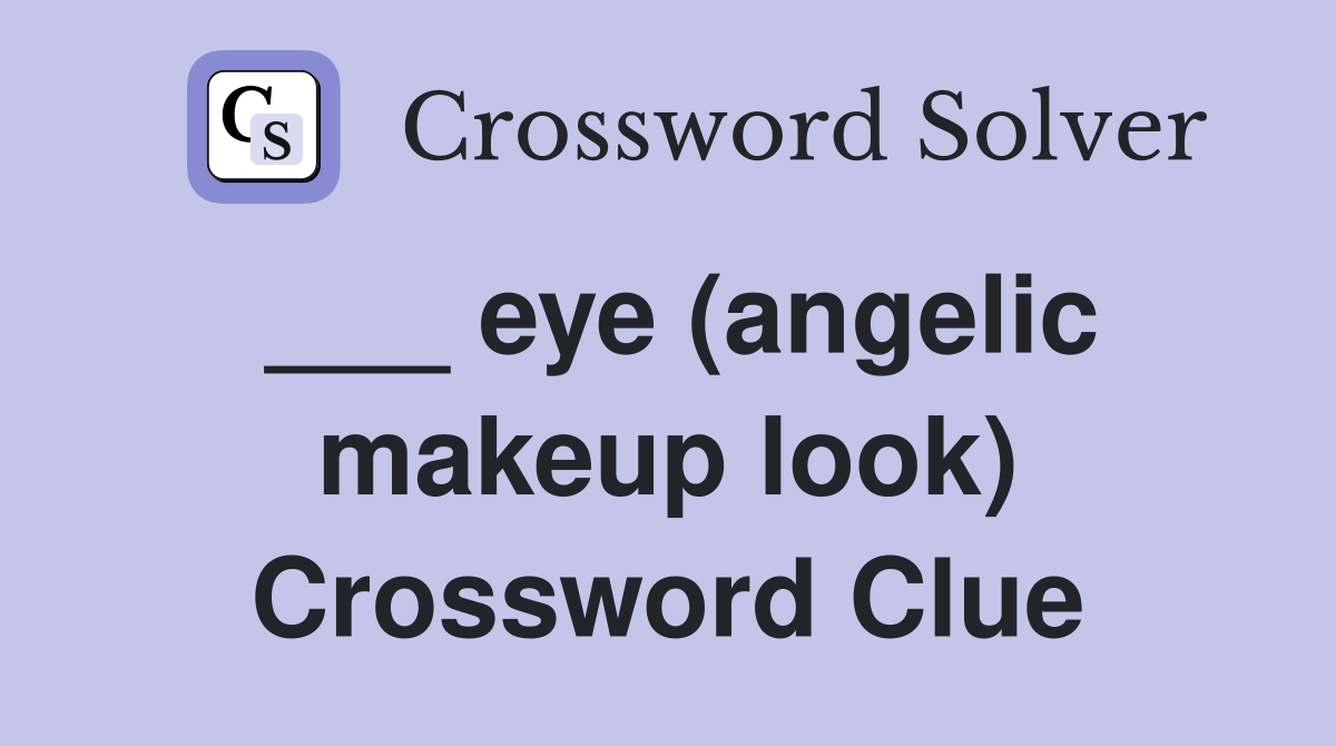 ___ eye (angelic makeup look) Crossword Clue