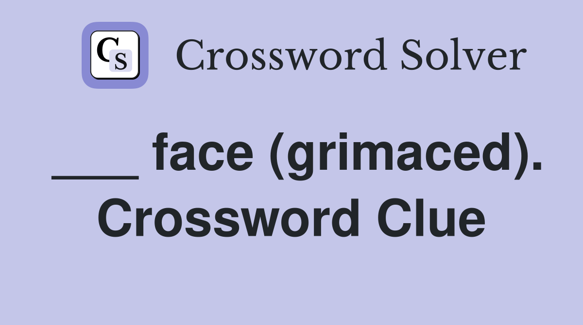___ face (grimaced). Crossword Clue