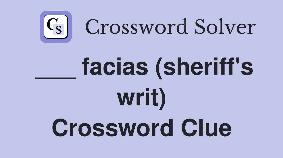 ___ facias (sheriff's writ) Crossword Clue