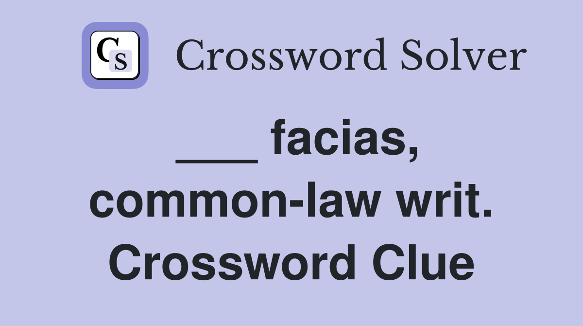 ___ facias, common-law writ. Crossword Clue