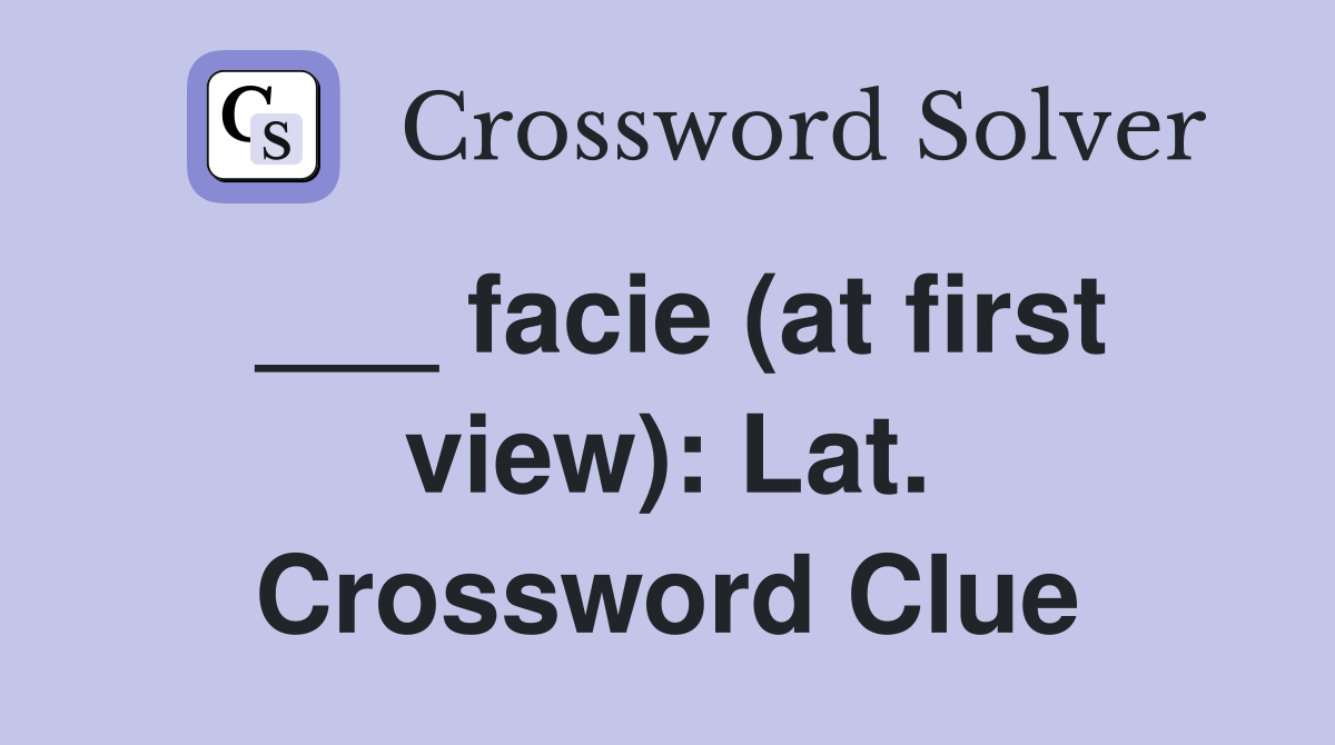 ___ facie (at first view): Lat. Crossword Clue