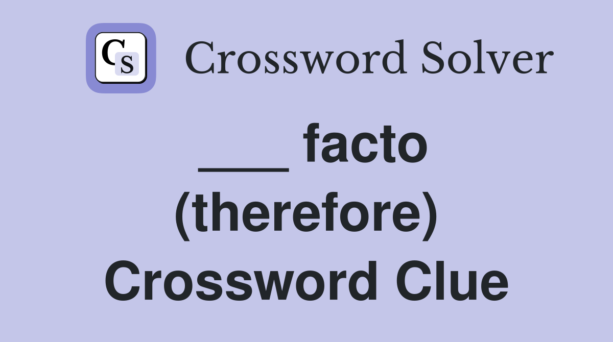 ___ facto (therefore) Crossword Clue