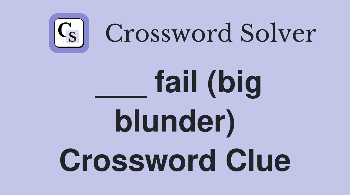 ___ fail (big blunder) Crossword Clue
