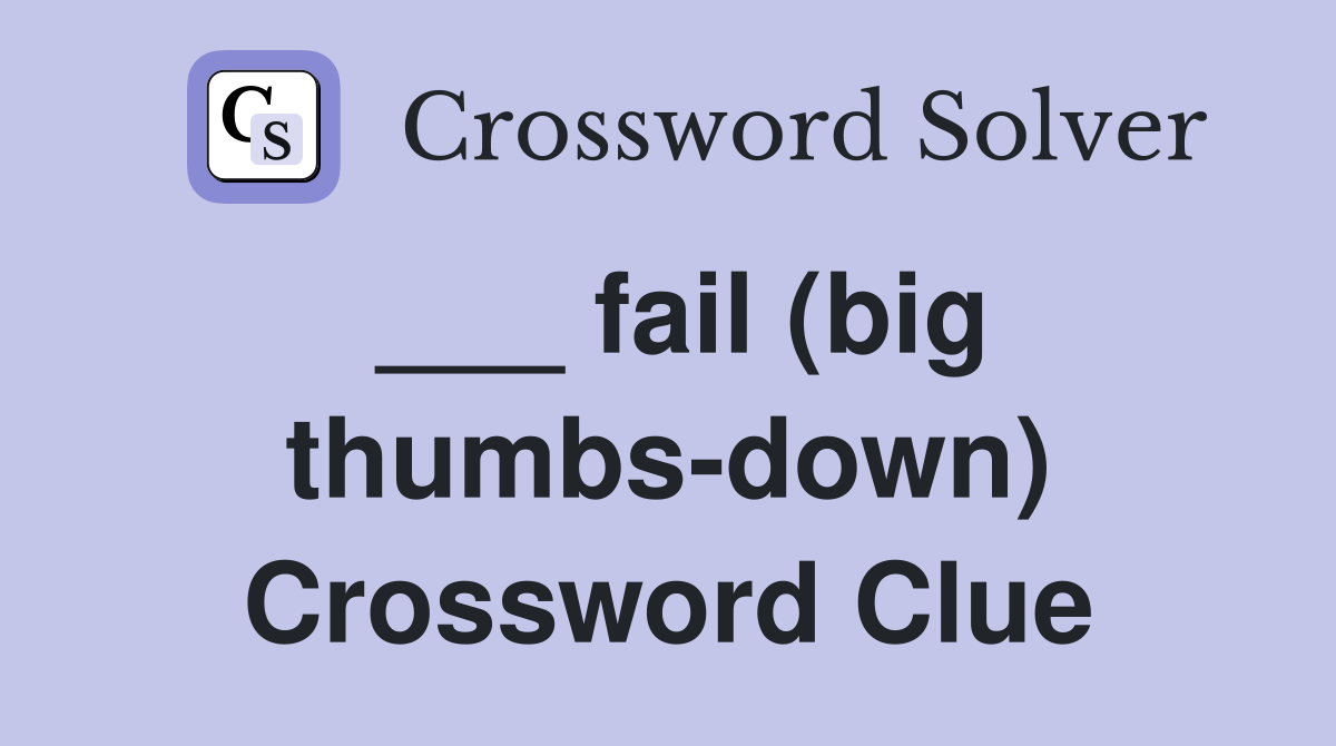 ___ fail (big thumbs-down) Crossword Clue