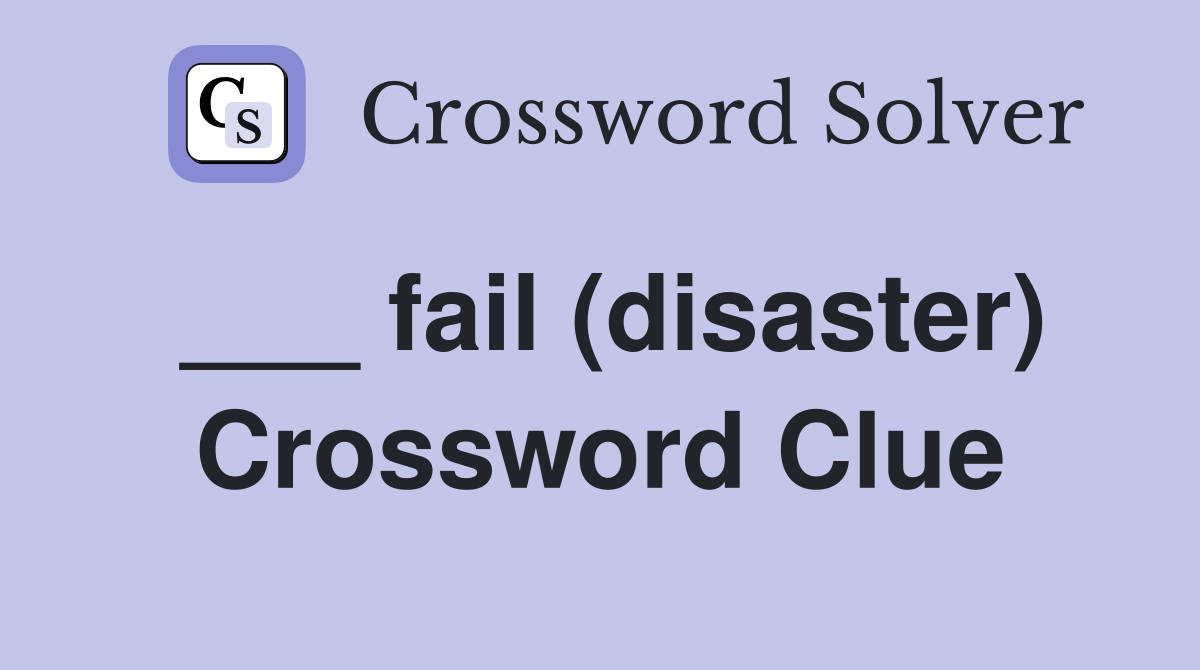 ___ fail (disaster) Crossword Clue