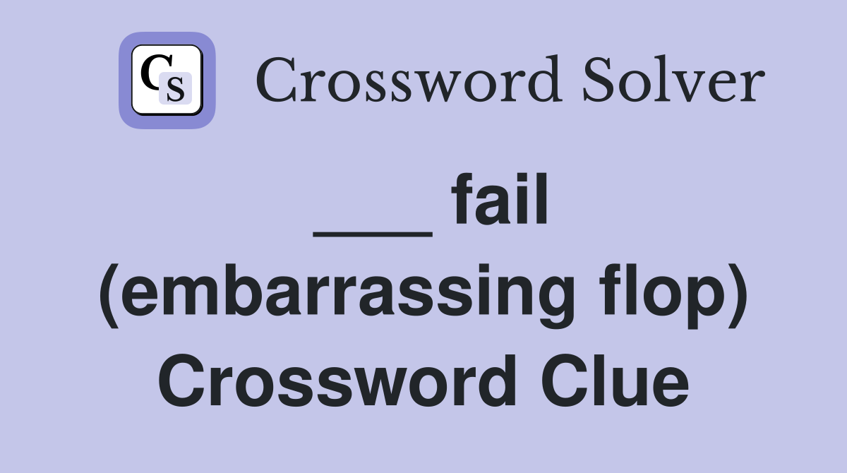 ___ fail (embarrassing flop) Crossword Clue